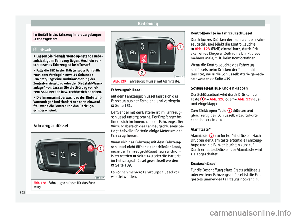 Seat Ateca 2018 Betriebsanleitung (in German) Bedienung
im Notfall in das Fahrzeuginnere zu gelangen
- Le
ben
sgefahr! Hinweis
● La ssen
Sie niemals Wertgegenstände unbe-
aufsichtigt im Fahrzeug liegen. Auch ein ver-
schlossenes Fahrzeug ist Seat Ateca 2018 Betriebsanleitung (in German) Bedienung
im Notfall in das Fahrzeuginnere zu gelangen
- Le
ben
sgefahr! Hinweis
● La ssen
Sie niemals Wertgegenstände unbe-
aufsichtigt im Fahrzeug liegen. Auch ein ver-
schlossenes Fahrzeug ist