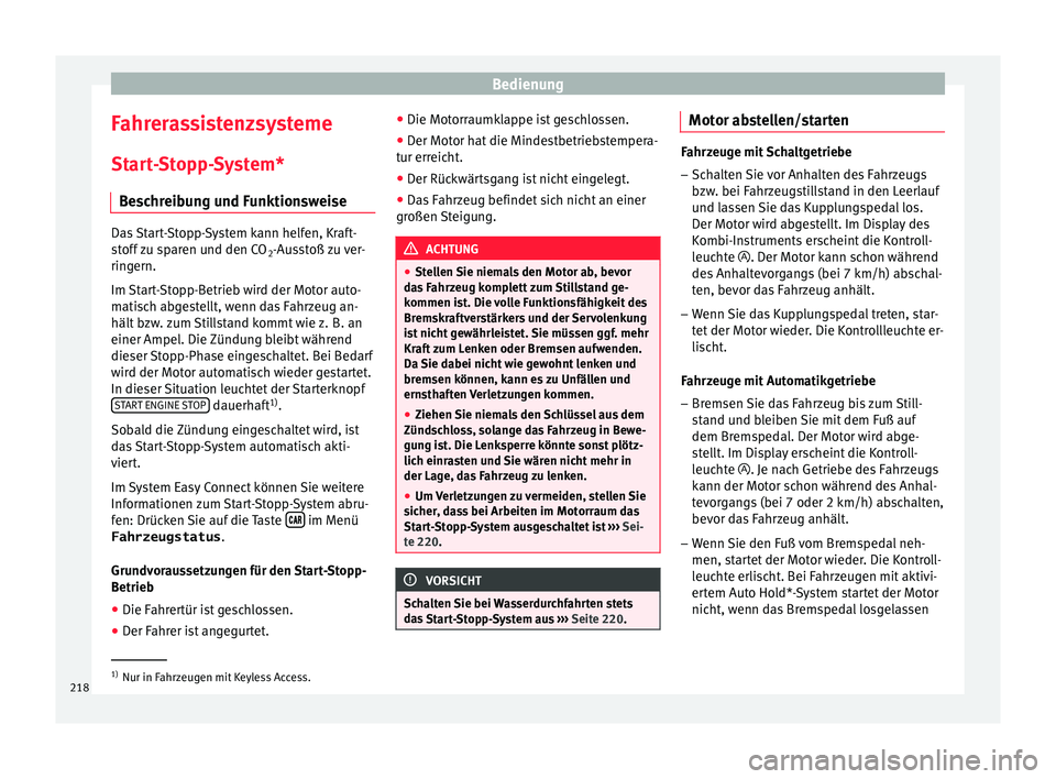 Seat Ateca 2018 Betriebsanleitung (in German) Bedienung
Fahrerassistenzsysteme St ar
t
-Stopp-System*
Beschreibung und Funktionsweise Das Start-Stopp-System kann helfen, Kraft-
st
off
zu sparen und den CO 2-Ausstoß zu ver-
ringern.
Im Start-St Seat Ateca 2018 Betriebsanleitung (in German) Bedienung
Fahrerassistenzsysteme St ar
t
-Stopp-System*
Beschreibung und Funktionsweise Das Start-Stopp-System kann helfen, Kraft-
st
off
zu sparen und den CO 2-Ausstoß zu ver-
ringern.
Im Start-St