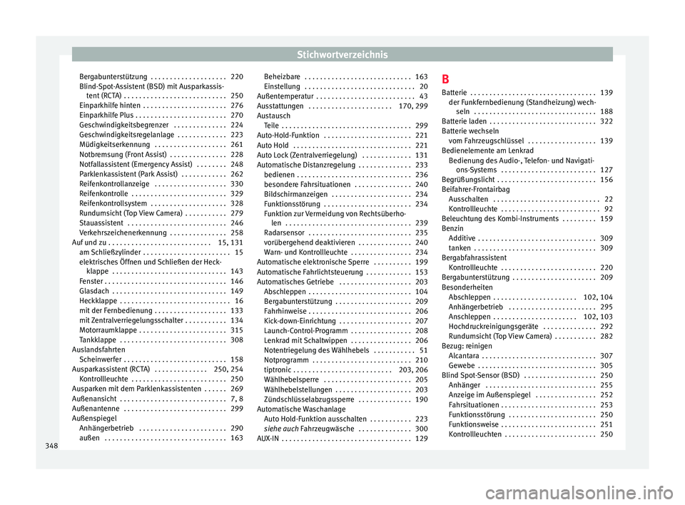 Seat Ateca 2018  Betriebsanleitung (in German) Stichwortverzeichnis
Bergabunterstützung  . . . . . . . . . . . . . . . . . . . . 220
Blind- S
pot
-Assistent (BSD) mit Ausparkassis-
tent (RCTA) . . . . . . . . . . . . . . . . . . . . . . . . . . .