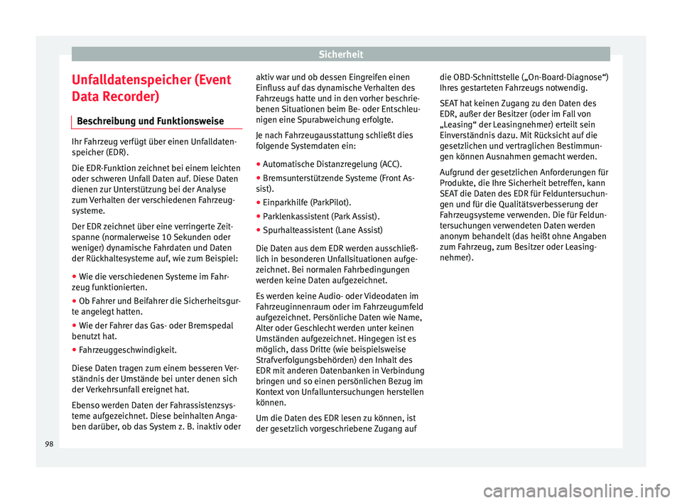 Seat Ateca 2018 Betriebsanleitung (in German) Sicherheit
Unfalldatenspeicher (Event
Dat a R
ec
order)
Beschreibung und Funktionsweise Ihr Fahrzeug verfügt über einen Unfalldaten-
speic
her (EDR).
Die EDR
-Funktion zeichnet bei einem leichten
o Seat Ateca 2018 Betriebsanleitung (in German) Sicherheit
Unfalldatenspeicher (Event
Dat a R
ec
order)
Beschreibung und Funktionsweise Ihr Fahrzeug verfügt über einen Unfalldaten-
speic
her (EDR).
Die EDR
-Funktion zeichnet bei einem leichten
o