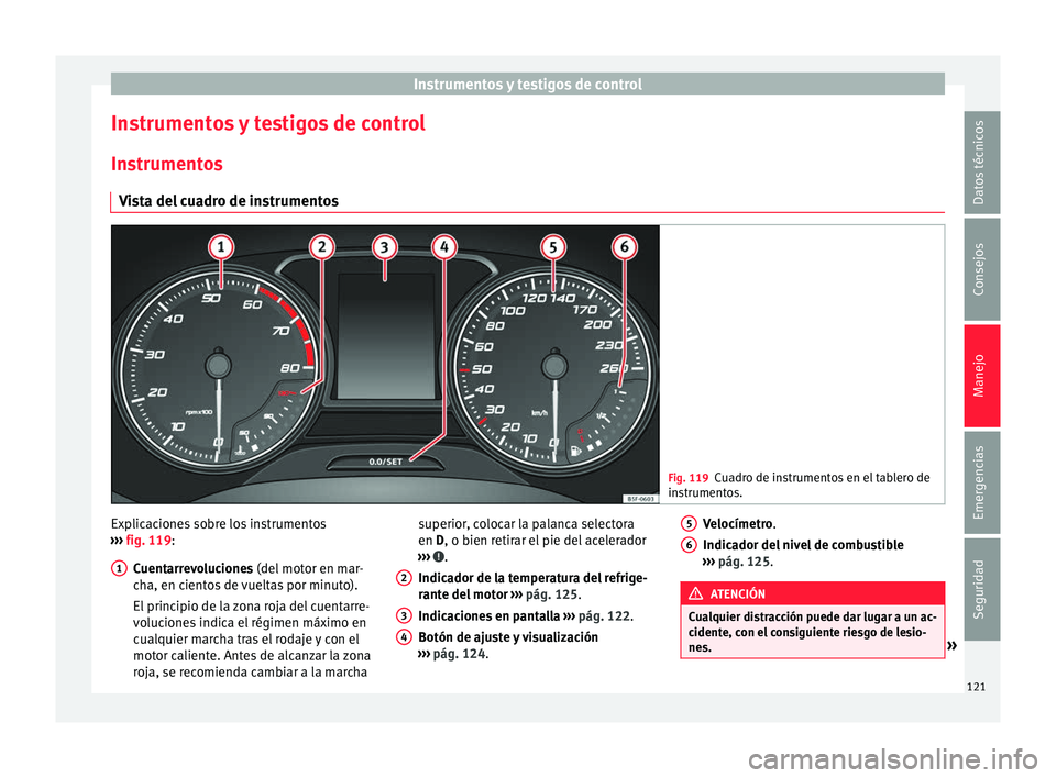 Seat Ateca 2018  Manual del propietario (in Spanish) Instrumentos y testigos de control
Instrumentos y testigos de control In s
trument
os
Vista del cuadro de instrumentos Fig. 119
Cuadro de instrumentos en el tablero de
ins trument

os. Explicaciones s