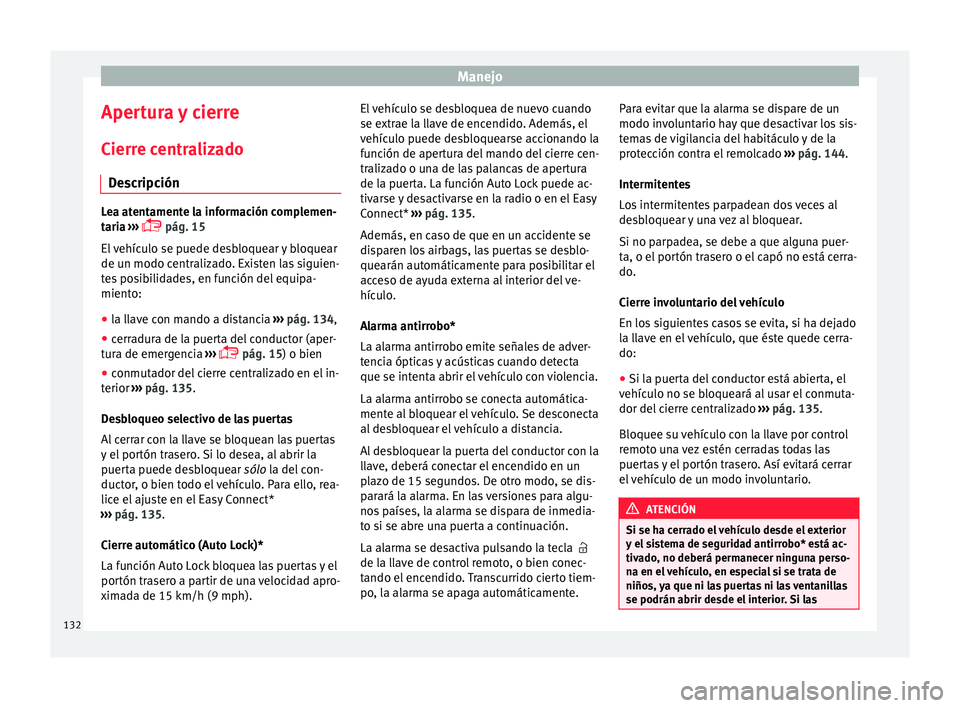 Seat Ateca 2018  Manual del propietario (in Spanish) Manejo
Apertura y cierre
C ierr
e c
entralizado
Descripción Lea atentamente la información complemen-
tari
a

 ››› 
 pág. 15
El vehículo se puede desbloquear y bloquear
de un modo central