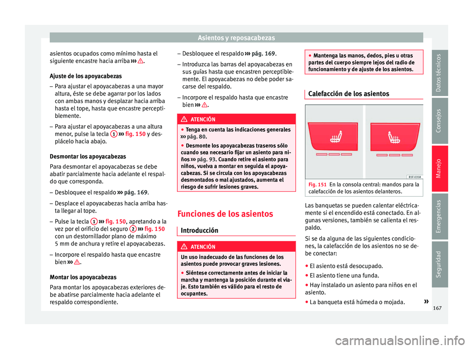 Seat Ateca 2018  Manual del propietario (in Spanish) Asientos y reposacabezas
asientos ocupados como mínimo hasta el
s iguient
e enc
astre hacia arriba  ›››  .
Aju s
t
e de los apoyacabezas
– Para ajustar el apoyacabezas a una mayor
altura, és