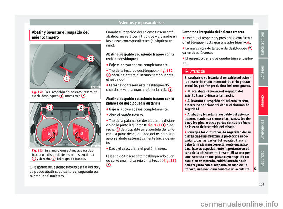 Seat Ateca 2018  Manual del propietario (in Spanish) Asientos y reposacabezas
Abatir y levantar el respaldo del
a s
ient
o trasero Fig. 152
En el respaldo del asiento trasero: te-
c l
a de de

sbloqueo  1 ; marca roja 
2 .
Fig. 153
En el maletero: palan