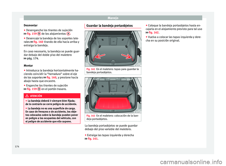 Seat Ateca 2018  Manual del propietario (in Spanish) Manejo
Desmontar
● Desenganche los tirantes de sujeción
› ›
›
  fig. 159  B  de los alojamientos 
A .
● Desencaje la bandeja de los soportes late-
r al
e

s ›››  fig. 160 tirando de e