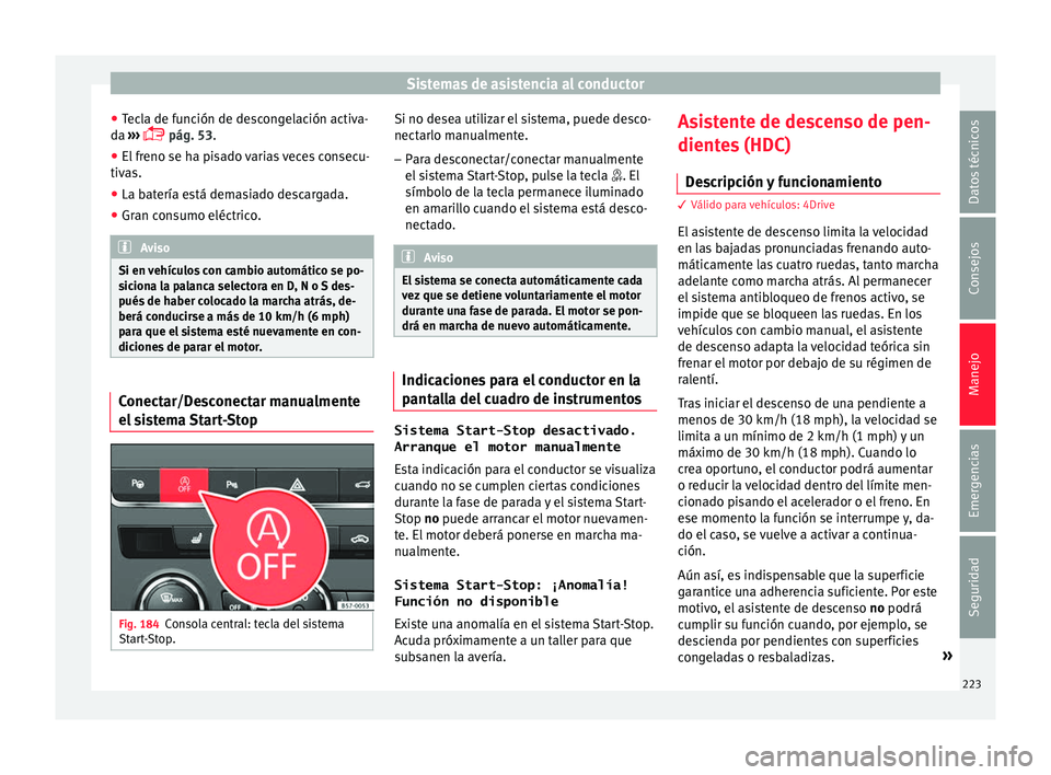 Seat Ateca 2018 Manual del propietario (in Spanish) Sistemas de asistencia al conductor
● Tec
l
a de función de descongelación activa-
da ›››
pág. 53.
● El freno se ha pisado varias veces consecu-
tivas.
● La b
atería está demas Seat Ateca 2018 Manual del propietario (in Spanish) Sistemas de asistencia al conductor
● Tec
l
a de función de descongelación activa-
da ›››
pág. 53.
● El freno se ha pisado varias veces consecu-
tivas.
● La b
atería está demas