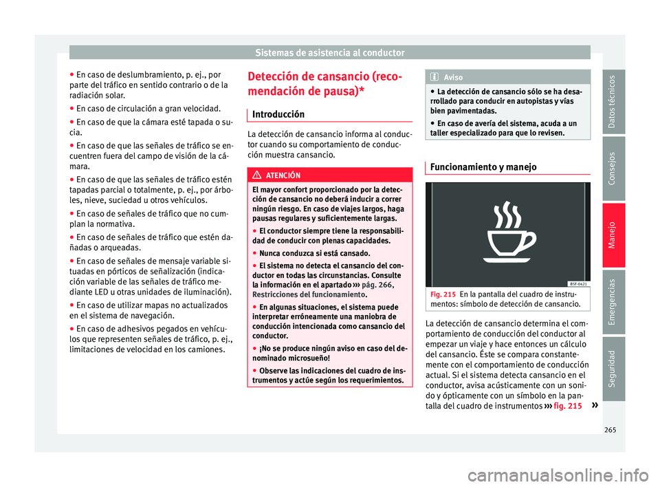Seat Ateca 2018 Manual del propietario (in Spanish) Sistemas de asistencia al conductor
● En c a
so de de
slumbramiento, p. ej., por
parte del tráfico en sentido contrario o de la
radiación solar.
● En caso de circulación a gran velocidad.
● E Seat Ateca 2018 Manual del propietario (in Spanish) Sistemas de asistencia al conductor
● En c a
so de de
slumbramiento, p. ej., por
parte del tráfico en sentido contrario o de la
radiación solar.
● En caso de circulación a gran velocidad.
● E