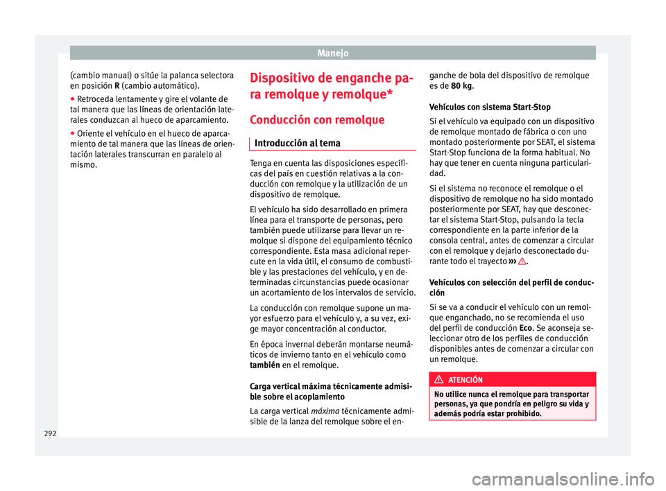 Seat Ateca 2018 Manual del propietario (in Spanish) Manejo
(cambio manual) o sitúe la palanca selectora
en po s
ic
ión R (cambio automático).
● Retroceda lentamente y gire el volante de
tal m
anera que las líneas de orientación late-
rales cond Seat Ateca 2018 Manual del propietario (in Spanish) Manejo
(cambio manual) o sitúe la palanca selectora
en po s
ic
ión R (cambio automático).
● Retroceda lentamente y gire el volante de
tal m
anera que las líneas de orientación late-
rales cond