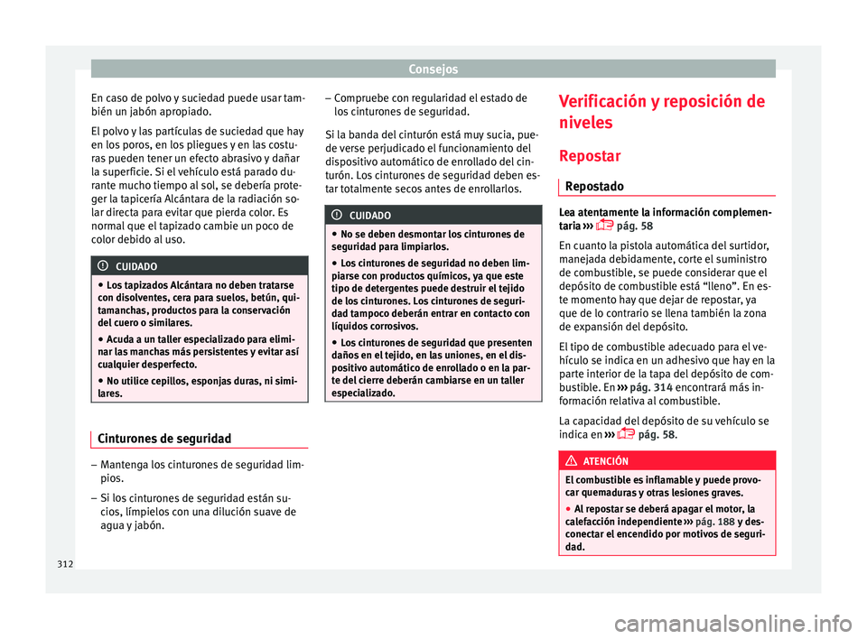 Seat Ateca 2018 Manual del propietario (in Spanish) Consejos
En caso de polvo y suciedad puede usar tam-
b ién u
n j
abón apropiado.
El polvo y las partículas de suciedad que hay
en los poros, en los pliegues y en las costu-
ras pueden tener un efec Seat Ateca 2018 Manual del propietario (in Spanish) Consejos
En caso de polvo y suciedad puede usar tam-
b ién u
n j
abón apropiado.
El polvo y las partículas de suciedad que hay
en los poros, en los pliegues y en las costu-
ras pueden tener un efec