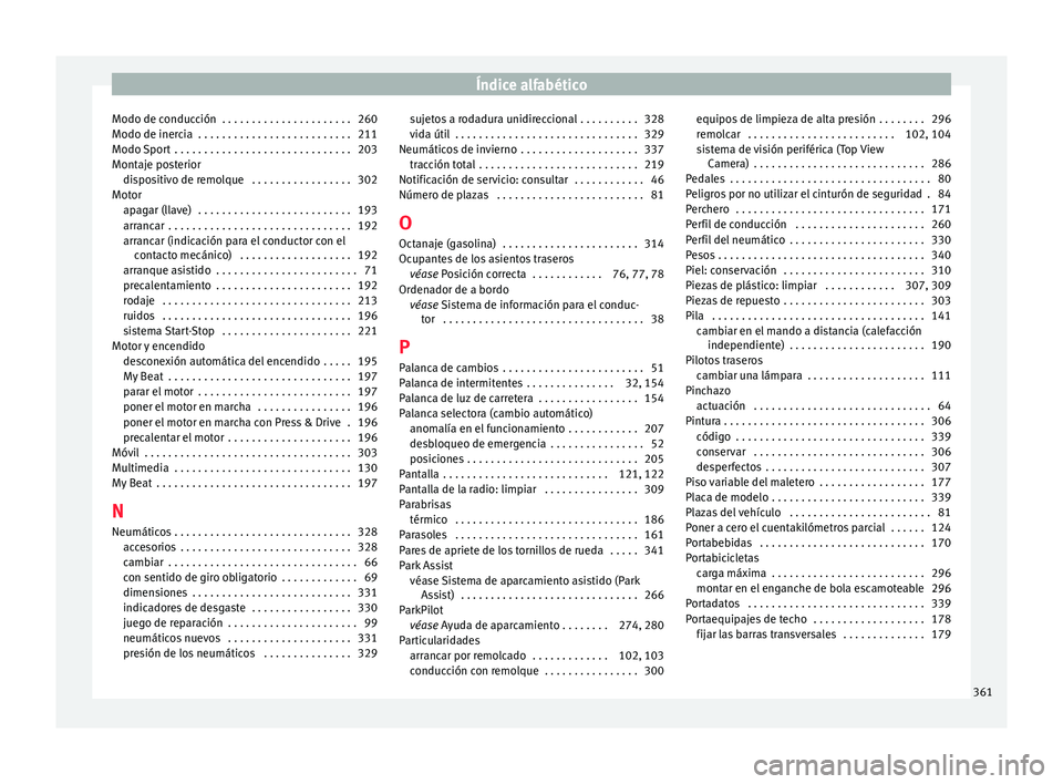 Seat Ateca 2018  Manual del propietario (in Spanish) Índice alfabético
Modo de conducción  . . . . . . . . . . . . . . . . . . . . . . 260
Modo de iner c
i
a  . . . . . . . . . . . . . . . . . . . . . . . . . . 211
Modo Sport  . . . . . . . . . . . .