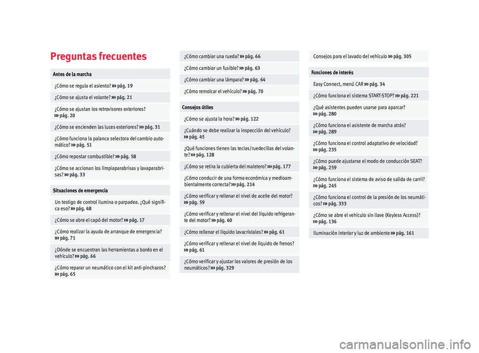 Seat Ateca 2018  Manual del propietario (in Spanish) Preguntas frecuentesAntes de la marcha
 ¿Cómo se regula el asiento? 
››› pág. 19
 ¿Cómo se ajusta el volante?  ››› pág. 21
 ¿Cómo se ajustan los retrovisores exteriores?
››› 