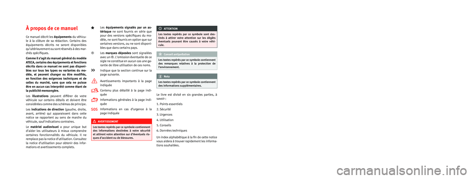 Seat Ateca 2018  Manuel du propriétaire (in French)  Le but de SEAT S.A. étant le développement constant de tous ses ty\
pes et modèles de véhicules, vous comprendrez que cela peut 
nous amener à tout moment à réaliser des modifications concerna\