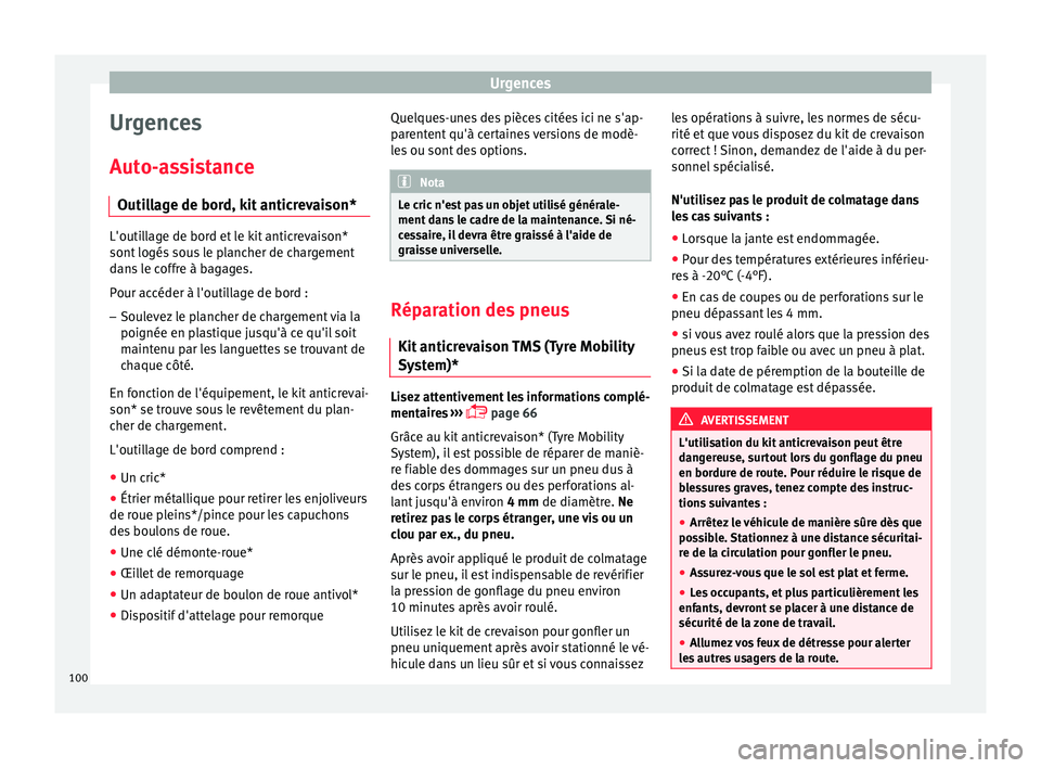 Seat Ateca 2018  Manuel du propriétaire (in French)  Urgences
Urgences
Aut o-
a
ssistance
Outillage de bord, kit anticrevaison* L'outillage de bord et le kit anticrevaison*
sont logés
 sou

s le plancher de chargement
dans le coffre à bagages.
Pou