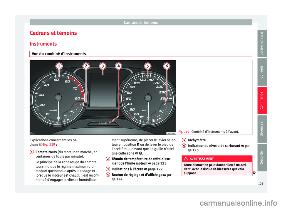 Seat Ateca 2018 Manuel du propriétaire (in French) Cadrans et témoins
Cadrans et témoins In s
trument
s
Vue du combiné d'instruments Fig. 119
Combiné d'instruments à l'avant. Explications concernant les ca-
dr
an
s ›
›› fig. 1 Seat Ateca 2018 Manuel du propriétaire (in French) Cadrans et témoins
Cadrans et témoins In s
trument
s
Vue du combiné d'instruments Fig. 119
Combiné d'instruments à l'avant. Explications concernant les ca-
dr
an
s ›
›› fig. 1