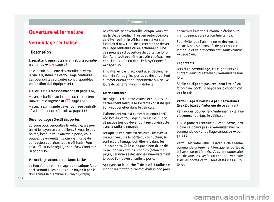 Seat Ateca 2018  Manuel du propriétaire (in French)  Commande
Ouverture et fermeture V err
oui
llage centralisé
Description Lisez attentivement les informations complé-
mentair
e

s ››› 
 page 15
Le véhicule peut être déverrouillé et verr