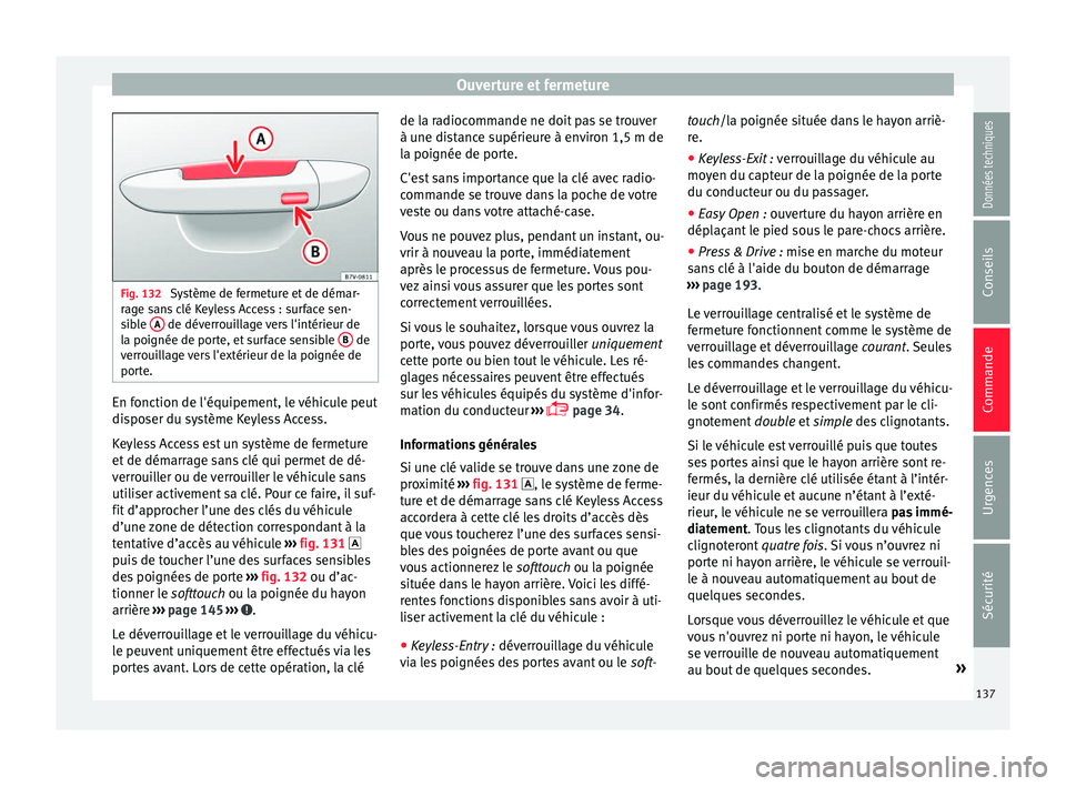 Seat Ateca 2018  Manuel du propriétaire (in French)  Ouverture et fermeture
Fig. 132 
Système de fermeture et de démar-
rag e s
ans clé Keyless Access : surface sen-
sible  A  de déverrouillage vers l'intérieur de
l a poignée de por
t

e, et s