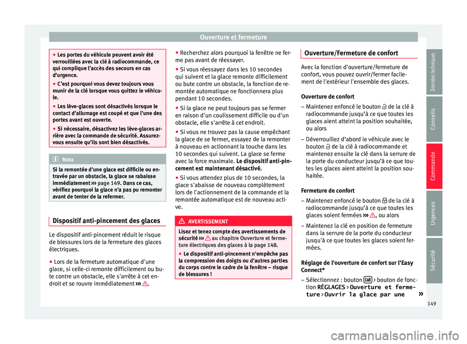 Seat Ateca 2018 Manuel du propriétaire (in French) Ouverture et fermeture
●
Le s
portes du véhicule peuvent avoir été
verrouillées avec la clé à radiocommande, ce
qui complique l'accès des secours en cas
d'urgence.
● C'est pour Seat Ateca 2018 Manuel du propriétaire (in French) Ouverture et fermeture
●
Le s
portes du véhicule peuvent avoir été
verrouillées avec la clé à radiocommande, ce
qui complique l'accès des secours en cas
d'urgence.
● C'est pour