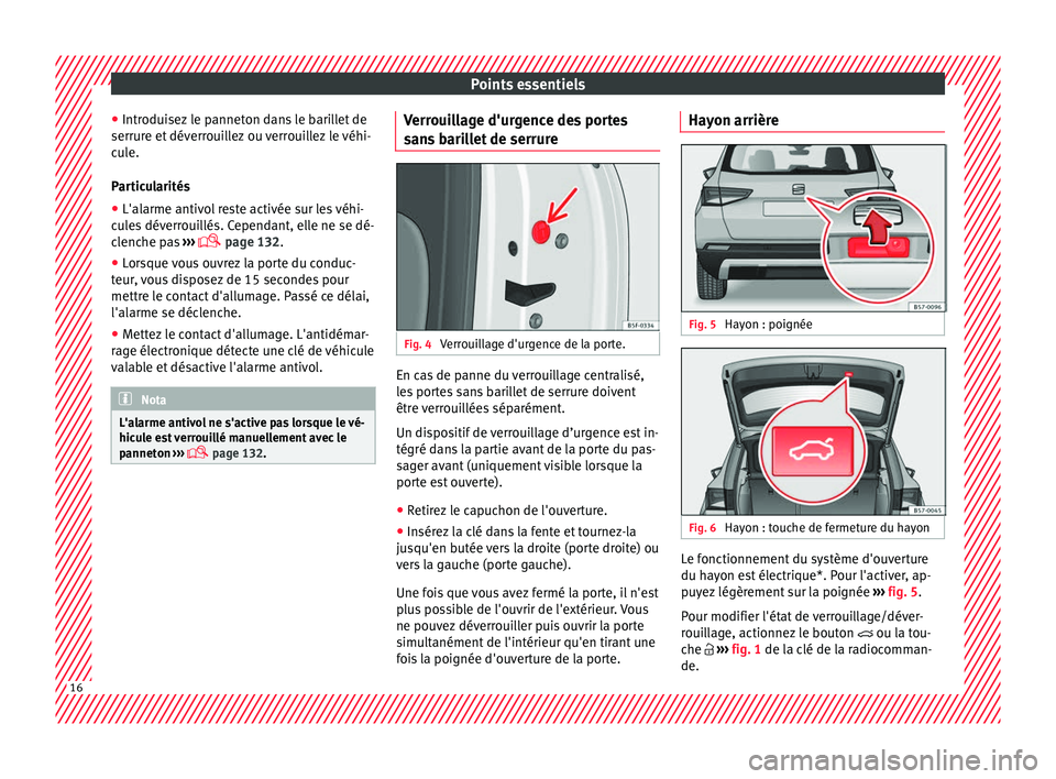 Seat Ateca 2018 Manuel du propriétaire (in French) Points essentiels
● Intr odui
sez
le panneton dans le barillet de
serrure et déverrouillez ou verrouillez le véhi-
cule.
Particularités
● L'alarme antivol reste activée sur les véhi-
cul Seat Ateca 2018 Manuel du propriétaire (in French) Points essentiels
● Intr odui
sez
le panneton dans le barillet de
serrure et déverrouillez ou verrouillez le véhi-
cule.
Particularités
● L'alarme antivol reste activée sur les véhi-
cul