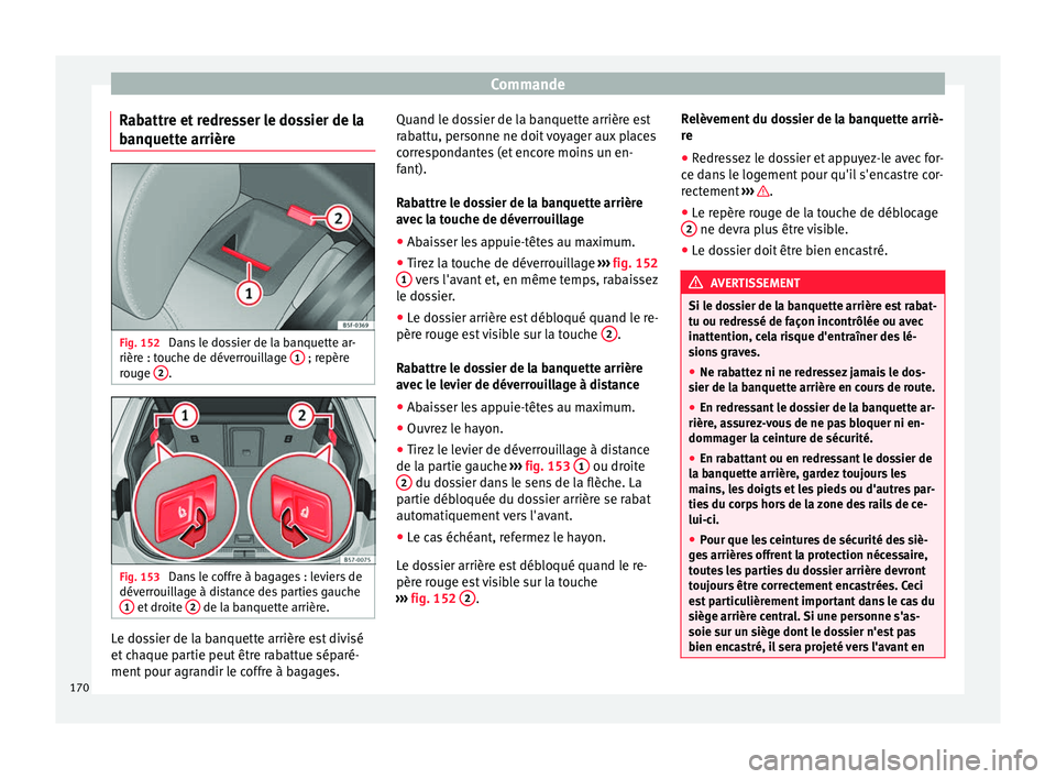 Seat Ateca 2018 Manuel du propriétaire (in French) Commande
Rabattre et redresser le dossier de la
b anquett
e arrièr
eFig. 152
Dans le dossier de la banquette ar-
rièr e : t
ouc
he de déverrouillage 1 ; repère
r oug
e 2 .
Fig. 153
Dans le co Seat Ateca 2018 Manuel du propriétaire (in French) Commande
Rabattre et redresser le dossier de la
b anquett
e arrièr
eFig. 152
Dans le dossier de la banquette ar-
rièr e : t
ouc
he de déverrouillage 1 ; repère
r oug
e 2 .
Fig. 153
Dans le co