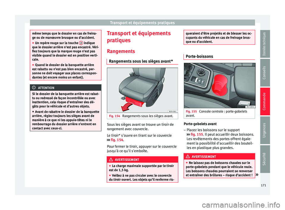 Seat Ateca 2018 Manuel du propriétaire (in French) Transport et équipements pratiques
même temps que le dossier en cas de freina-
ge ou de m
anœu
vre brusque ou d'accident.
● Un repère rouge sur la touche 2 indique
que le do s
sier arriè Seat Ateca 2018 Manuel du propriétaire (in French) Transport et équipements pratiques
même temps que le dossier en cas de freina-
ge ou de m
anœu
vre brusque ou d'accident.
● Un repère rouge sur la touche 2 indique
que le do s
sier arriè