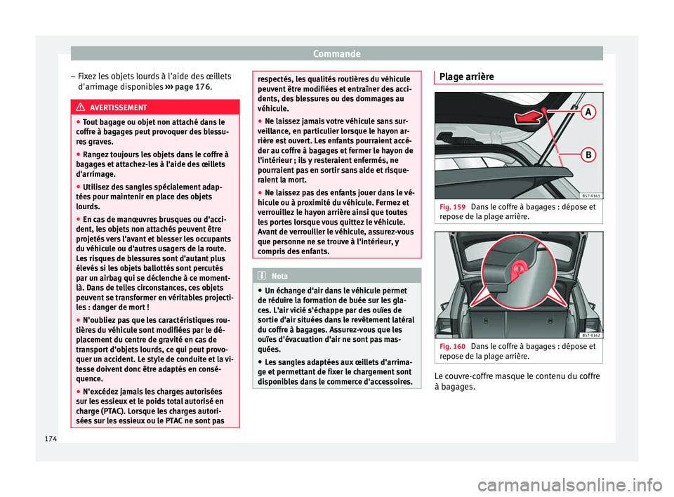 Seat Ateca 2018 Manuel du propriétaire (in French) Commande
– Fix
ez
les objets lourds à l'aide des œillets
d'arrimage disponibles ››› page 176. AVERTISSEMENT
● Tout b
agage ou objet non attaché dans le
coffre à bagages peut Seat Ateca 2018 Manuel du propriétaire (in French) Commande
– Fix
ez
les objets lourds à l'aide des œillets
d'arrimage disponibles ››› page 176. AVERTISSEMENT
● Tout b
agage ou objet non attaché dans le
coffre à bagages peut