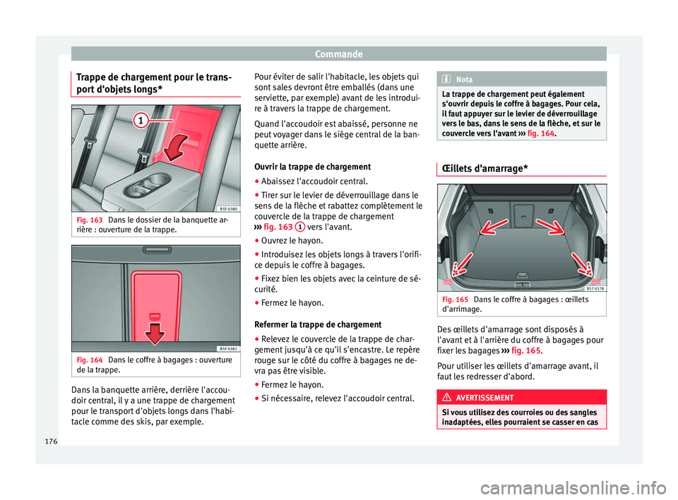 Seat Ateca 2018 Manuel du propriétaire (in French) Commande
Trappe de chargement pour le trans-
por t
d'o
bjets longs* Fig. 163
Dans le dossier de la banquette ar-
rièr e : ou
v
erture de la trappe. Fig. 164
Dans le coffre à bagages : ouvert Seat Ateca 2018 Manuel du propriétaire (in French) Commande
Trappe de chargement pour le trans-
por t
d'o
bjets longs* Fig. 163
Dans le dossier de la banquette ar-
rièr e : ou
v
erture de la trappe. Fig. 164
Dans le coffre à bagages : ouvert