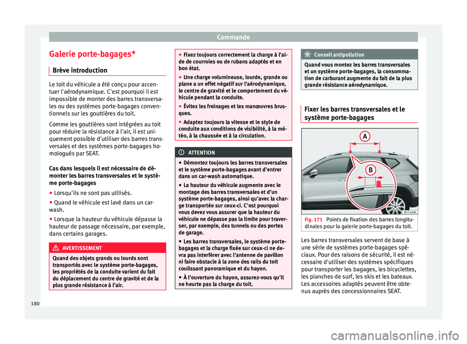 Seat Ateca 2018 Manuel du propriétaire (in French) Commande
Galerie porte-bagages* Brèv e intr
oduction Le toit du véhicule a été conçu pour accen-
tuer l'aér
ody
namique. C'est pourquoi il est
impossible de monter des barres transversa- Seat Ateca 2018 Manuel du propriétaire (in French) Commande
Galerie porte-bagages* Brèv e intr
oduction Le toit du véhicule a été conçu pour accen-
tuer l'aér
ody
namique. C'est pourquoi il est
impossible de monter des barres transversa-