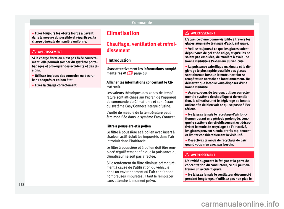 Seat Ateca 2018 Manuel du propriétaire (in French) Commande
●
Fix ez
toujours les objets lourds à l'avant
dans la mesure du possible et répartissez la
charge générale de manière uniforme. AVERTISSEMENT
Si la charge flotte ou n'est pas Seat Ateca 2018 Manuel du propriétaire (in French) Commande
●
Fix ez
toujours les objets lourds à l'avant
dans la mesure du possible et répartissez la
charge générale de manière uniforme. AVERTISSEMENT
Si la charge flotte ou n'est pas