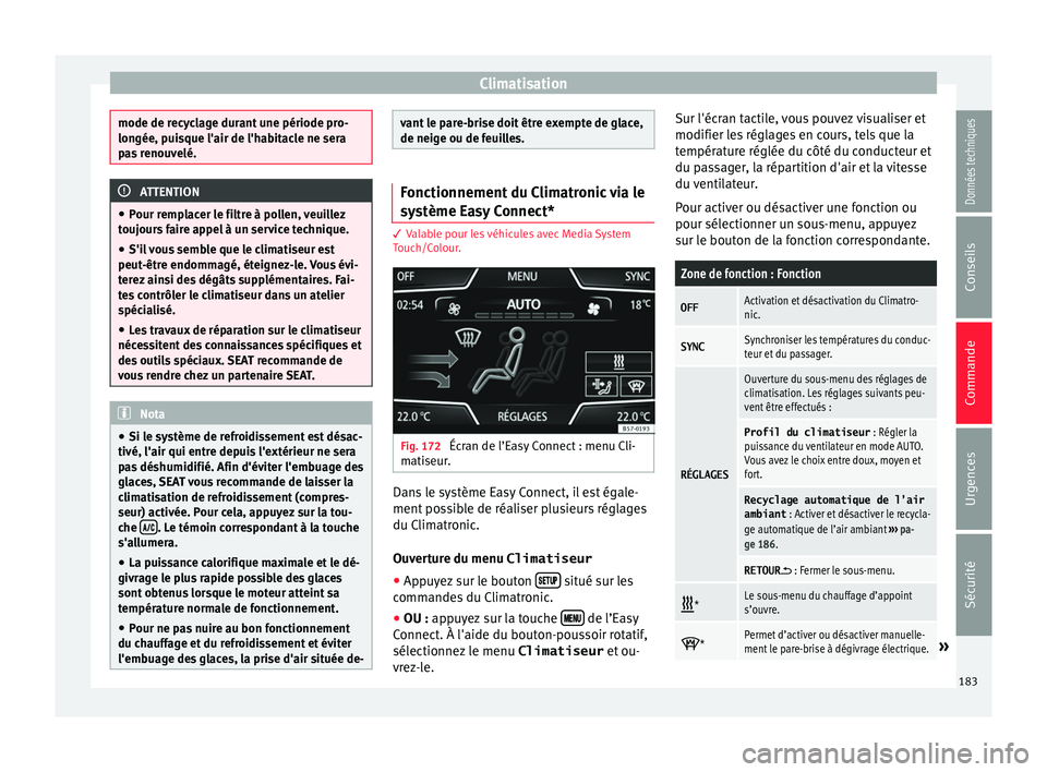Seat Ateca 2018 Manuel du propriétaire (in French) Climatisation
mode de recyclage durant une période pro-
longée, p
ui
sque l'air de l'habitacle ne sera
pas renouvelé. ATTENTION
● Pour r emp
lacer le filtre à pollen, veuillez
toujours Seat Ateca 2018 Manuel du propriétaire (in French) Climatisation
mode de recyclage durant une période pro-
longée, p
ui
sque l'air de l'habitacle ne sera
pas renouvelé. ATTENTION
● Pour r emp
lacer le filtre à pollen, veuillez
toujours