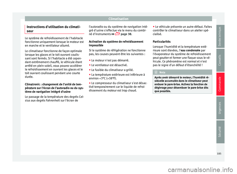 Seat Ateca 2018 Manuel du propriétaire (in French) Climatisation
Instructions d'utilisation du climati-
seur Le système de refroidissement de l'habitacle
fonctionne u
ni
quement lorsque le moteur est
en marche et le ventilateur allumé.
Le cl Seat Ateca 2018 Manuel du propriétaire (in French) Climatisation
Instructions d'utilisation du climati-
seur Le système de refroidissement de l'habitacle
fonctionne u
ni
quement lorsque le moteur est
en marche et le ventilateur allumé.
Le cl
