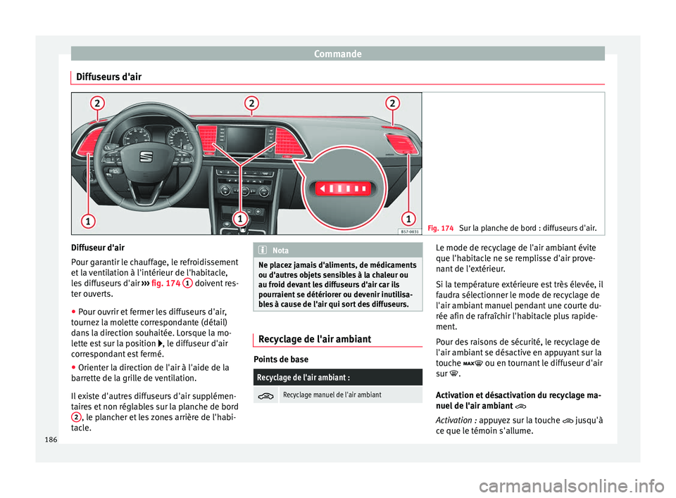Seat Ateca 2018 Manuel du propriétaire (in French) Commande
Diffuseurs d'air Fig. 174
Sur la planche de bord : diffuseurs d'air. Diffuseur d'air
P
our g
ar
antir le chauffage, le refroidissement
et la ventilation à l'intérieur de l& Seat Ateca 2018 Manuel du propriétaire (in French) Commande
Diffuseurs d'air Fig. 174
Sur la planche de bord : diffuseurs d'air. Diffuseur d'air
P
our g
ar
antir le chauffage, le refroidissement
et la ventilation à l'intérieur de l&