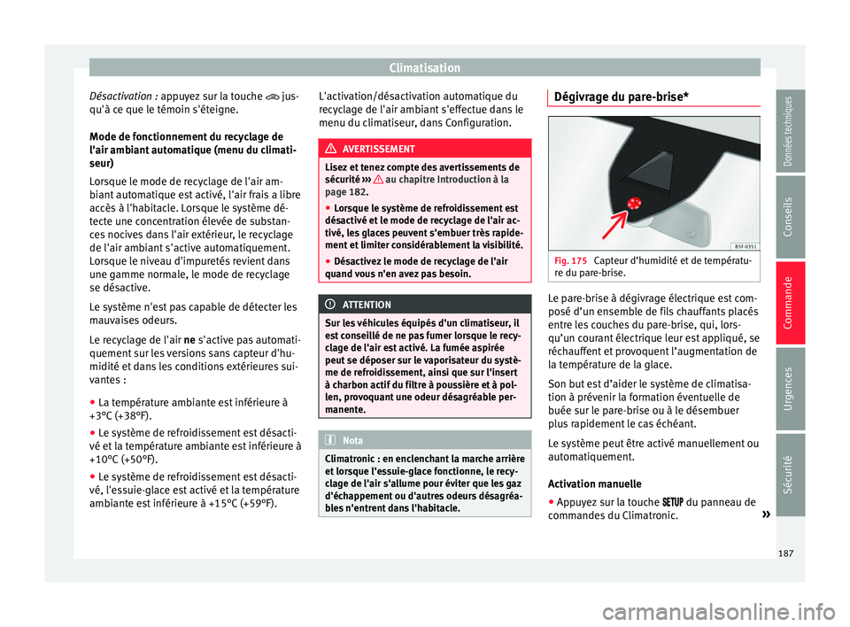 Seat Ateca 2018 Manuel du propriétaire (in French) Climatisation
Désactivation : ap p
u yez sur la touche jus-
qu'à ce que le témoin s'éteigne.
Mode de fonctionnement du recyclage de
l'air ambiant automatique (menu du climati-
seur Seat Ateca 2018 Manuel du propriétaire (in French) Climatisation
Désactivation : ap p
u yez sur la touche jus-
qu'à ce que le témoin s'éteigne.
Mode de fonctionnement du recyclage de
l'air ambiant automatique (menu du climati-
seur