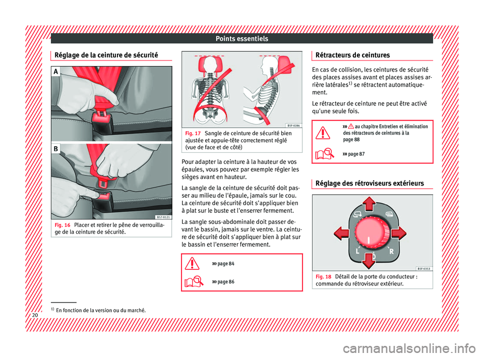 Seat Ateca 2018 Manuel du propriétaire (in French) Points essentiels
Réglage de la ceinture de sécurité Fig. 16
Placer et retirer le pêne de verrouilla-
g e de l
a c
einture de sécurité. Fig. 17
Sangle de ceinture de sécurité bien
ajus tée Seat Ateca 2018 Manuel du propriétaire (in French) Points essentiels
Réglage de la ceinture de sécurité Fig. 16
Placer et retirer le pêne de verrouilla-
g e de l
a c
einture de sécurité. Fig. 17
Sangle de ceinture de sécurité bien
ajus tée