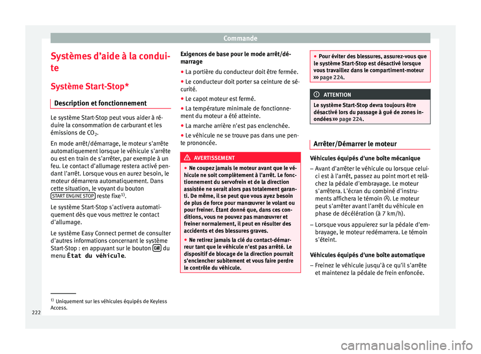 Seat Ateca 2018  Manuel du propriétaire (in French)  Commande
Systèmes d’aide à la condui-
t e
S y
stème Start-Stop*
Description et fonctionnement Le système Start-Stop peut vous aider à ré-
duire l
a c

onsommation de carburant et les
émission