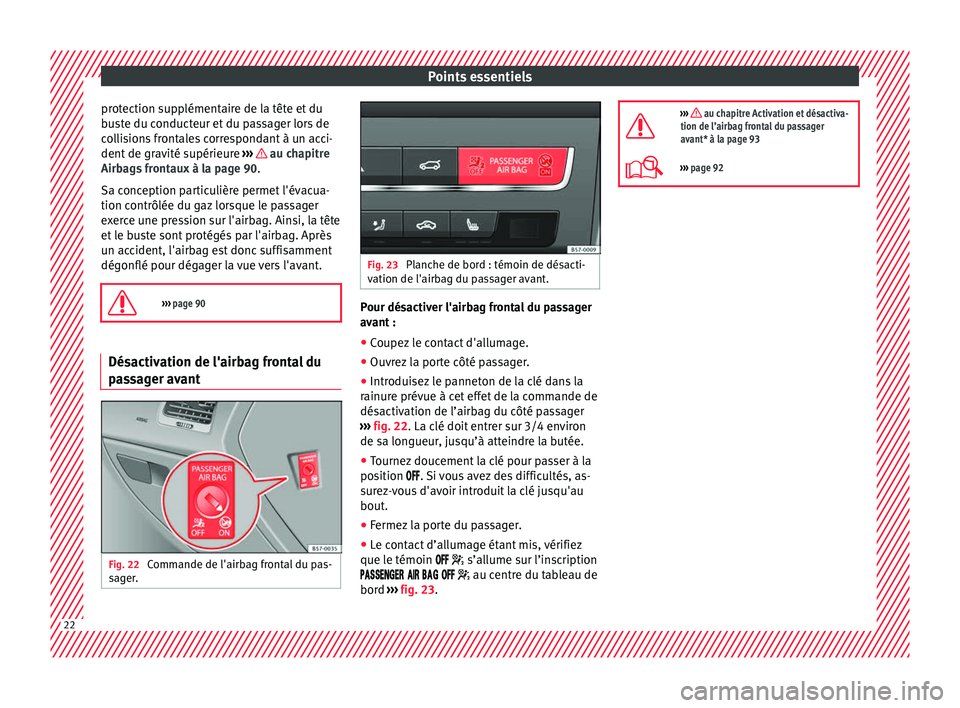 Seat Ateca 2018 Manuel du propriétaire (in French) Points essentiels
protection supplémentaire de la tête et du
b u
s
te du conducteur et du passager lors de
collisions frontales correspondant à un acci-
dent de gravité supérieure ››› au Seat Ateca 2018 Manuel du propriétaire (in French) Points essentiels
protection supplémentaire de la tête et du
b u
s
te du conducteur et du passager lors de
collisions frontales correspondant à un acci-
dent de gravité supérieure ››› au