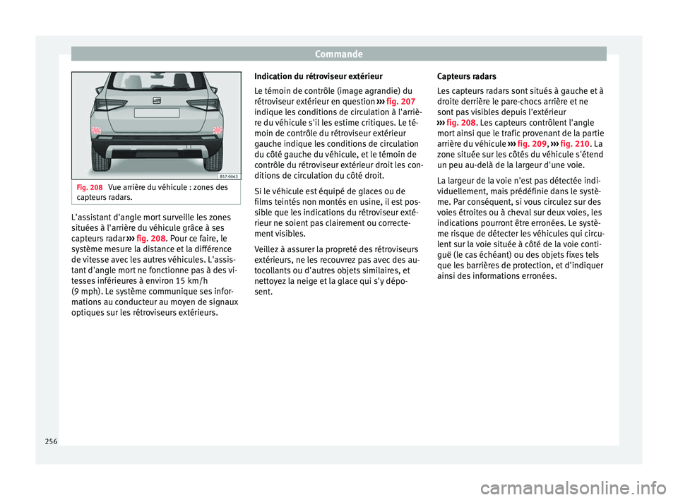 Seat Ateca 2018  Manuel du propriétaire (in French)  Commande
Fig. 208 
Vue arrière du véhicule : zones des
capt eur
s radars. L'assistant d'angle mort surveille les zones
s
it
uée

s à l'arrière du véhicule grâce à ses
capteurs rada