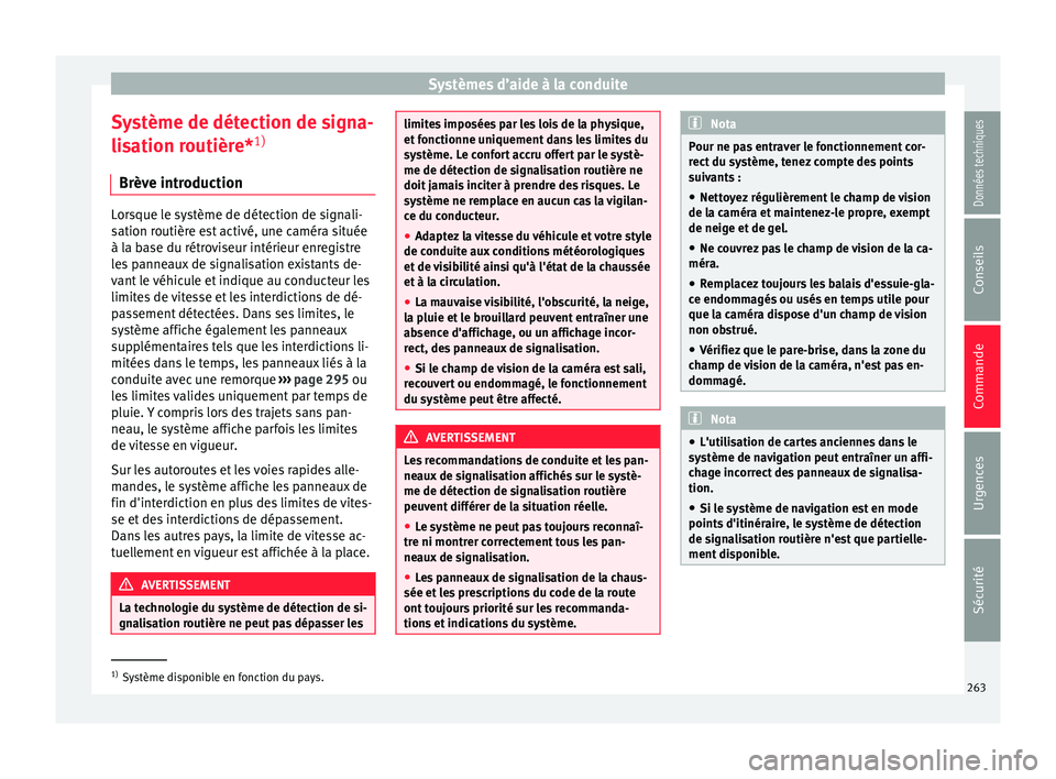 Seat Ateca 2018  Manuel du propriétaire (in French)  Systèmes d’aide à la conduite
Système de détection de signa-
li s
ation r
outière*1)
Brève introduction Lorsque le système de détection de signali-
sation r
outièr

e est activé, une camé