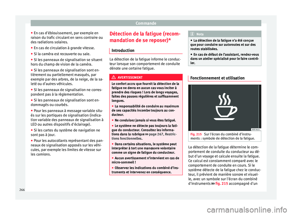 Seat Ateca 2018  Manuel du propriétaire (in French)  Commande
● En c a
s
 d'éblouissement, par exemple en
raison du trafic circulant en sens contraire ou
des radiations solaires.
● En cas de circulation à grande vitesse.
● Si la caméra est 