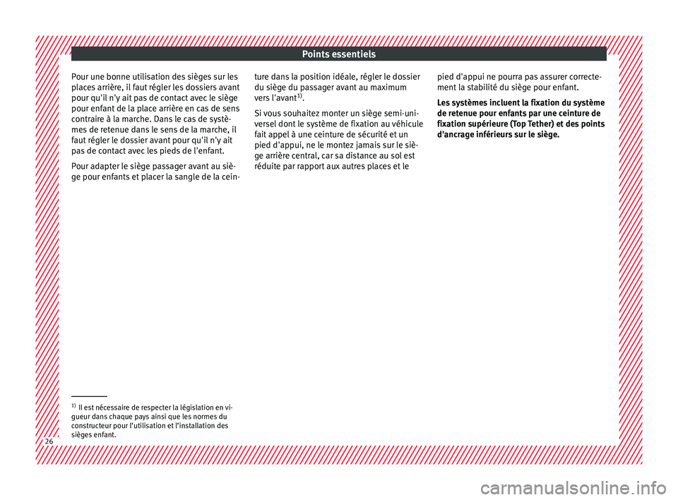 Seat Ateca 2018 Manuel du propriétaire (in French) Points essentiels
Pour une bonne utilisation des sièges sur les
p l
ac
es arrière, il faut régler les dossiers avant
pour qu'il n'y ait pas de contact avec le siège
pour enfant de la place Seat Ateca 2018 Manuel du propriétaire (in French) Points essentiels
Pour une bonne utilisation des sièges sur les
p l
ac
es arrière, il faut régler les dossiers avant
pour qu'il n'y ait pas de contact avec le siège
pour enfant de la place