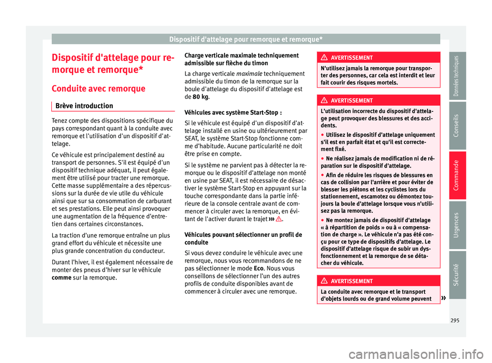 Seat Ateca 2018  Manuel du propriétaire (in French)  Dispositif d'attelage pour remorque et remorque*
Dispositif d'attelage pour re-
mor que et
 r
emorque*
Conduite avec remorque Brève introduction Tenez compte des dispositions spécifique du
p