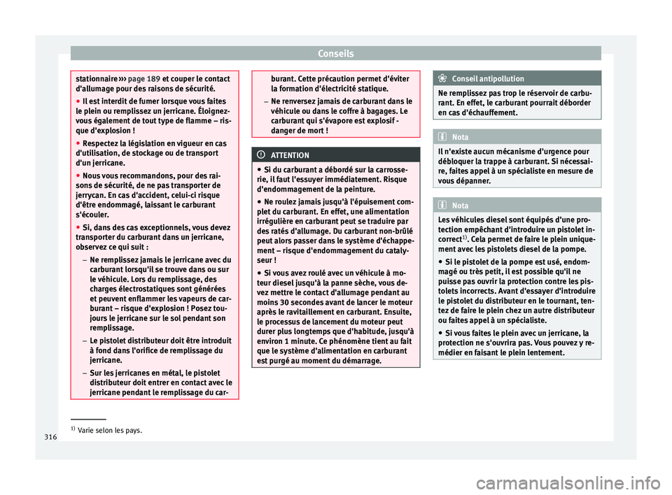 Seat Ateca 2018 Manuel du propriétaire (in French) Conseils
stationnaire
››› pag e 189 et couper le contact
d'allumage pour des raisons de sécurité.
● Il est interdit de fumer lorsque vous faites
le pl
ein ou remplissez un jerricane. Seat Ateca 2018 Manuel du propriétaire (in French) Conseils
stationnaire
››› pag e 189 et couper le contact
d'allumage pour des raisons de sécurité.
● Il est interdit de fumer lorsque vous faites
le pl
ein ou remplissez un jerricane.