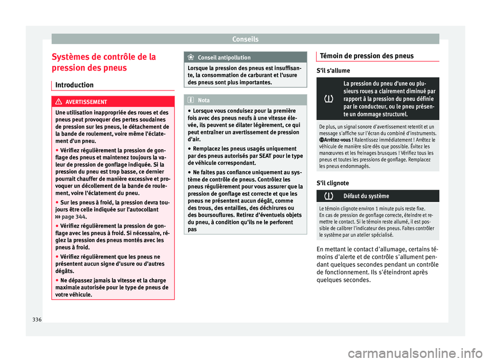 Seat Ateca 2018 Manuel du propriétaire (in French) Conseils
Systèmes de contrôle de la
pr e
s
sion des pneus
Introduction AVERTISSEMENT
Une utilisation inappropriée des roues et des
pneus peut
provoquer des pertes soudaines
de pression sur les p Seat Ateca 2018 Manuel du propriétaire (in French) Conseils
Systèmes de contrôle de la
pr e
s
sion des pneus
Introduction AVERTISSEMENT
Une utilisation inappropriée des roues et des
pneus peut
provoquer des pertes soudaines
de pression sur les p