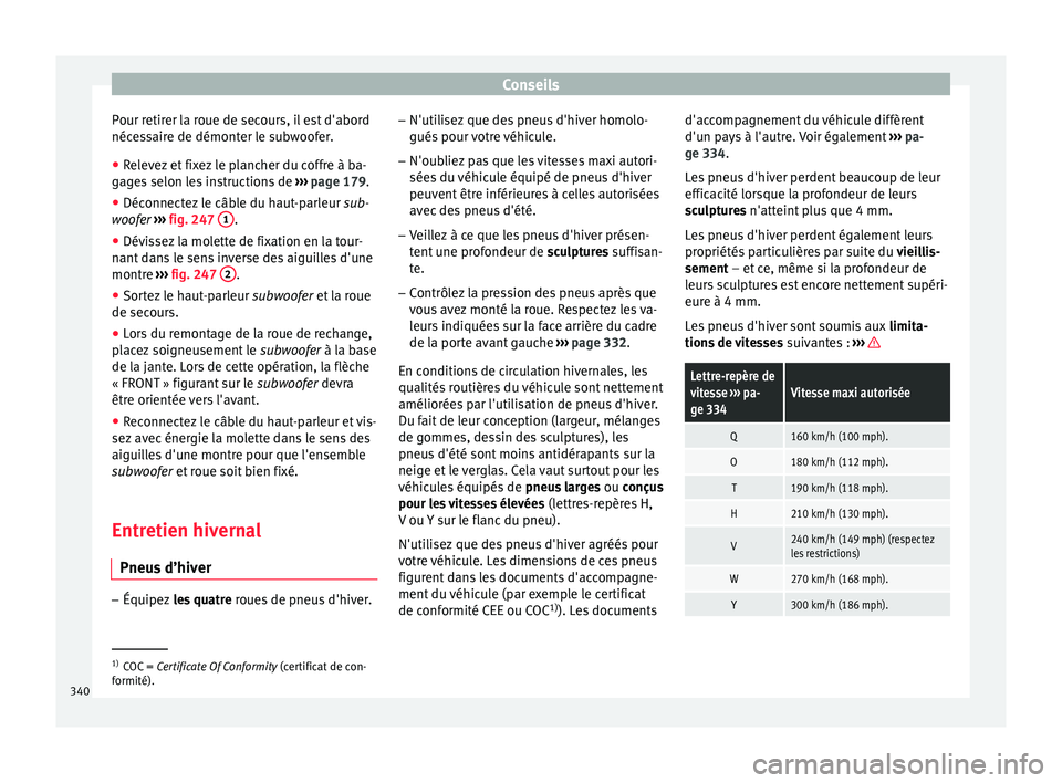 Seat Ateca 2018 Manuel du propriétaire (in French) Conseils
Pour retirer la roue de secours, il est d'abord
néc e
s
saire de démonter le subwoofer.
● Relevez et fixez le plancher du coffre à ba-
gage
s selon les instructions de ››› pa Seat Ateca 2018 Manuel du propriétaire (in French) Conseils
Pour retirer la roue de secours, il est d'abord
néc e
s
saire de démonter le subwoofer.
● Relevez et fixez le plancher du coffre à ba-
gage
s selon les instructions de ››› pa