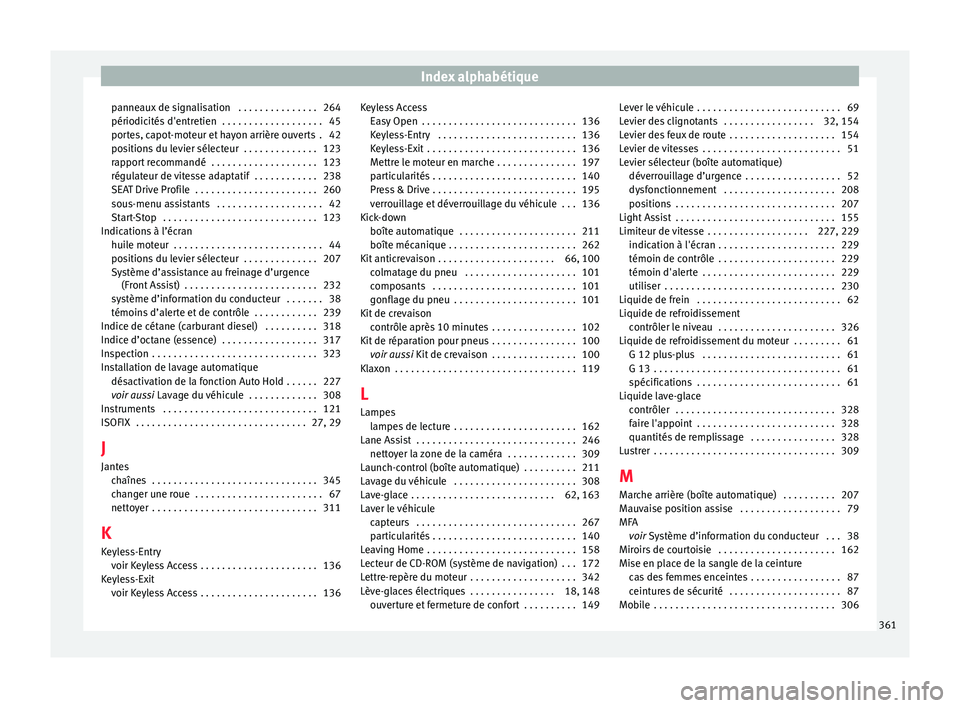 Seat Ateca 2018  Manuel du propriétaire (in French)  Index alphabétique
panneaux de signalisation  . . . . . . . . . . . . . . . 264
périodic ités
 d'entr
etien  . . . . . . . . . . . . . . . . . . . 45
portes, capot-moteur et hayon arrière ouve
