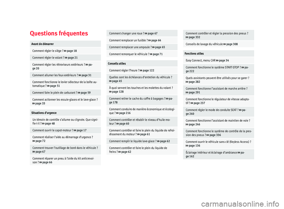 Seat Ateca 2018  Manuel du propriétaire (in French)  Questions fréquentesAvant de démarrer
 Comment régler le siège ? 
››› page 18
 Comment régler le volant ?  ››› page 21
 Comment régler les rétroviseurs extérieurs ?  ››› pa-
