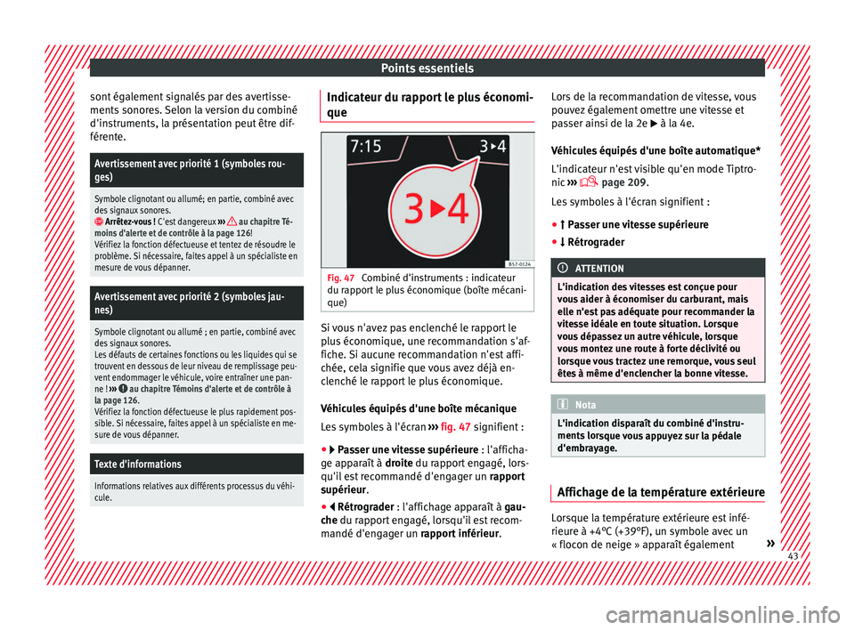 Seat Ateca 2018 Manuel du propriétaire (in French) Points essentiels
sont également signalés par des avertisse-
ments sonor
e
s. Selon la version du combiné
d'instruments, la présentation peut être dif-
férente.
Avertissement avec priorité Seat Ateca 2018 Manuel du propriétaire (in French) Points essentiels
sont également signalés par des avertisse-
ments sonor
e
s. Selon la version du combiné
d'instruments, la présentation peut être dif-
férente.
Avertissement avec priorité