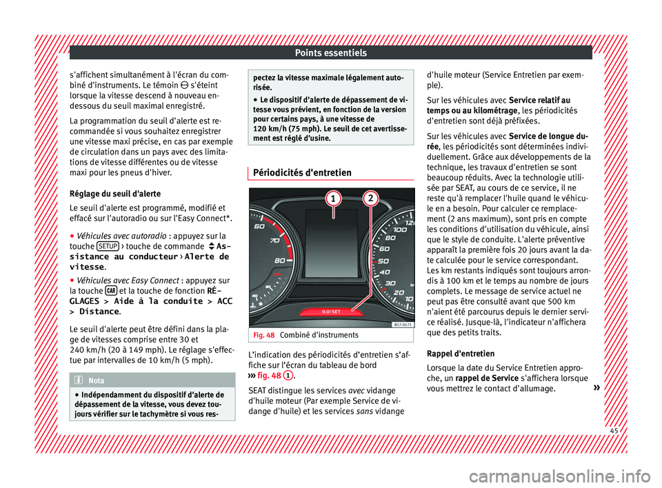 Seat Ateca 2018 Manuel du propriétaire (in French) Points essentiels
s'affichent simultanément à l'écran du com-
b iné d'in
s
truments. Le témoin s'éteint
lorsque la vitesse descend à nouveau en-
dessous du seuil maximal enr Seat Ateca 2018 Manuel du propriétaire (in French) Points essentiels
s'affichent simultanément à l'écran du com-
b iné d'in
s
truments. Le témoin s'éteint
lorsque la vitesse descend à nouveau en-
dessous du seuil maximal enr