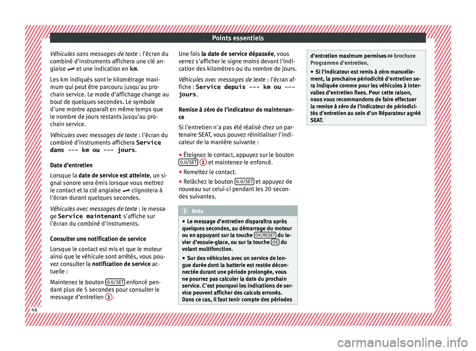 Seat Ateca 2018 Manuel du propriétaire (in French) Points essentiels
Véhicules sans messages de texte : l'écr
an du
c ombiné d'instruments affichera une clé an-
glaise et une indication en km.
Les km indiqués sont le kilométrage ma Seat Ateca 2018 Manuel du propriétaire (in French) Points essentiels
Véhicules sans messages de texte : l'écr
an du
c ombiné d'instruments affichera une clé an-
glaise et une indication en km.
Les km indiqués sont le kilométrage ma