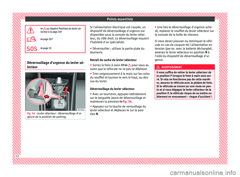Seat Ateca 2018 Manuel du propriétaire (in French) Points essentiels
››› au chapitre Positions du levier sé-
lecteur à la page 207
››› page 207
››› page 52 Déverrouillage d’urgence du levier sé-
lecteur
Fig. 56
Levi Seat Ateca 2018 Manuel du propriétaire (in French) Points essentiels
››› au chapitre Positions du levier sé-
lecteur à la page 207
››› page 207
››› page 52 Déverrouillage d’urgence du levier sé-
lecteur
Fig. 56
Levi