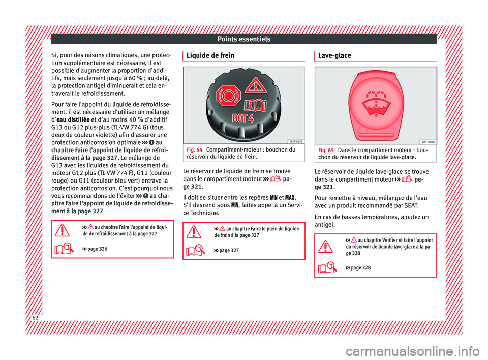 Seat Ateca 2018 Manuel du propriétaire (in French) Points essentiels
Si, pour des raisons climatiques, une protec-
tion s up
p
lémentaire est nécessaire, il est
possible d'augmenter la proportion d'addi-
tifs, mais seulement jusqu'à 60 Seat Ateca 2018 Manuel du propriétaire (in French) Points essentiels
Si, pour des raisons climatiques, une protec-
tion s up
p
lémentaire est nécessaire, il est
possible d'augmenter la proportion d'addi-
tifs, mais seulement jusqu'à 60